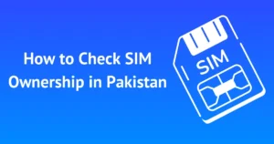 How to Check SIM Ownership in Pakistan 